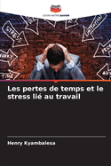 Les pertes de temps et le stress li au travail