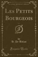 Les Petits Bourgeois, Vol. 1 (Classic Reprint)