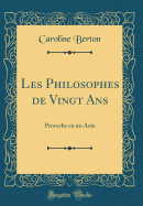 Les Philosophes de Vingt ANS: Proverbe En Un Acte (Classic Reprint)