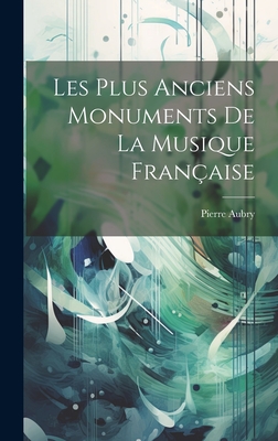 Les Plus Anciens Monuments De La Musique Fran?aise - Aubry, Pierre