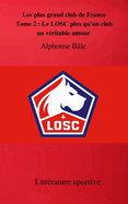 Les plus grands clubs de France Tome 2: Le LOSC, plus qu'un club, un v?ritable amour