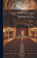 Les Prcieuses Ridicules: (the Affected Misses)