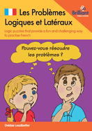 Les Problemes Logiques et Lateraux: Logic puzzles that provide a fun and challenging way to practise French