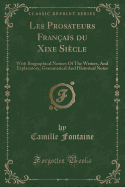 Les Prosateurs Fran?ais Du Xixe Si?cle: With Biographical Notices of the Writers, and Explanatory, Grammatical and Historical Notes (Classic Reprint)