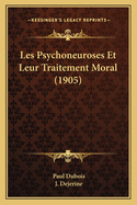 Les Psychoneuroses Et Leur Traitement Moral (1905)