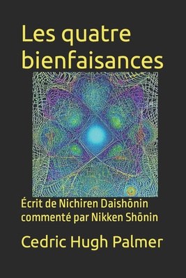 Les quatre bienfaisances: ?crit de Nichiren Daish nin comment? par Nikken Sh nin - Palmer, Cedric Hugh