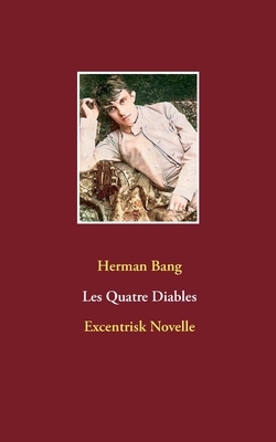 Les Quatre Diables: Excentrisk Novelle - Bang, Herman