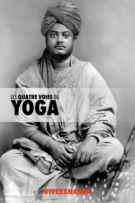 Les Quatre Voies Du Yoga - Swami Vivekananda