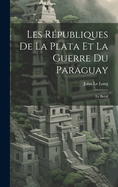 Les Rpubliques De La Plata Et La Guerre Du Paraguay: Le Brsil