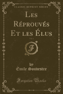 Les R?prouv?s Et Les ?lus, Vol. 4 (Classic Reprint)