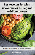 Les recettes les plus savoureuses du rgime mditerranen: Recettes pour protger sa sant et la plante. Mediterranean Diet Recipes (French Edition)