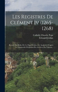 Les Registres De Clment Iv (1265-1268): Recueil Des Bulles De Ce Pape Publies Ou Analyses D'aprs Les Manuscrits Originaux Des Archives Du Vatican...