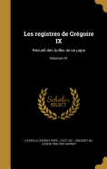 Les Registres de Gregoire IX: Recueil Des Bulles de Ce Pape; Volumen 01