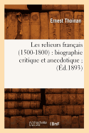 Les Relieurs Fran?ais (1500-1800): Biographie Critique Et Anecdotique (?d.1893)