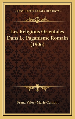 Les Religions Orientales Dans Le Paganisme Romain (1906) - Cumont, Franz Valery Marie