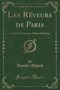 Les Reveurs de Paris: Louis de Fontenay; Fabien de Serny (Classic Reprint)