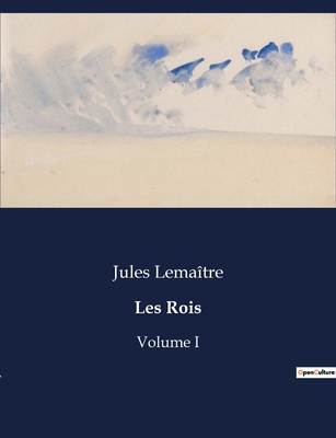 Les Rois: Volume I - Lema?tre, Jules
