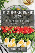 Les Salades Gourmandes 2023: Des Recettes Fra?ches et Color?es pour Tous les Go?ts