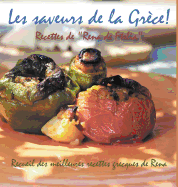 Les Saveurs de la Grece!: Recettes de "Rena de Ftelia" - Recueil des Meilleures Recettes Grecques de Rena