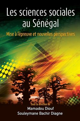 Les Sciences Sociales Au Senegal: Mise A L'Epreuve Et Nouvelles Perspectives - Diouf, Mamadou (Editor), and Diagne, Souleymane Bachir (Editor)