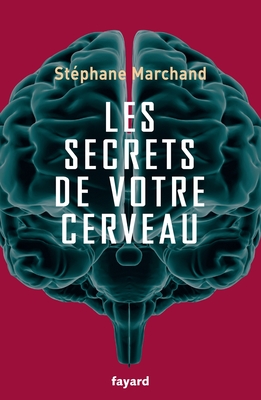 Les secrets de votre cerveau - Marchand-S