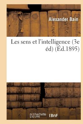 Les Sens Et l'Intelligence (3e ?d) - Bain, Alexander