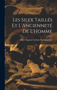 Les Silex Tailles Et L'Anciennete de L'Homme