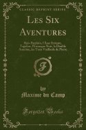 Les Six Aventures: Reis-Ibrahim, l'me Errante, Tagahor, l'Eunuque Noir, La Double Aumne, Les Trois Vieillards de Pierre (Classic Reprint)