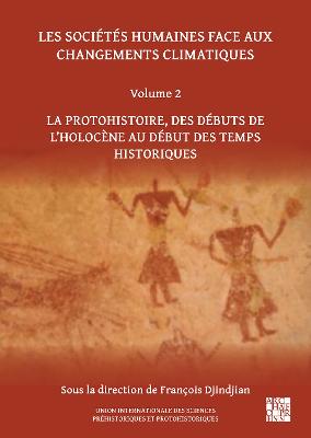 Les socits humaines face aux changements climatiques: Volume 2: La protohistoire, des dbuts de l'Holocne au dbut des temps historiques - Djindjian, Franois (Editor)