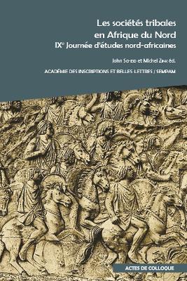 Les Societes Tribales En Afrique Du Nord. Ixe Journee d'Etudes Nord-Africaines: Actes Du Colloque International Organise Par l'Academie Des Inscriptions Et Belles-Lettres Et La Societe d'Etude Du Maghreb Prehistorique, Antique Et Medieval (Sempam) a l... - Scheid, J (Editor), and Zink, M (Editor)