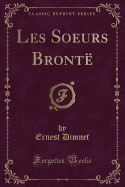 Les Soeurs Bront (Classic Reprint)