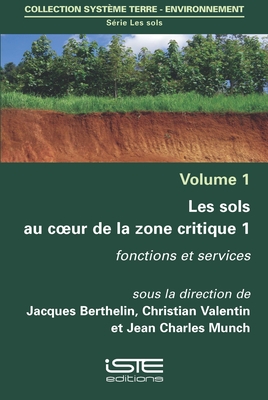 Les sols au coeur de la zone critique 1: Fonctions et services - Berthelin, Jacques, and Valentin, Christian