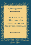 Les Sources de l'Histoire d'Un Dpartement Aux Archives Nationales (Classic Reprint)