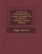 Les Sources Orientales de La Divine Comedie: Par E. Blochet