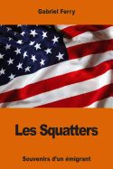 Les Squatters: Souvenirs D'Un Emigrant