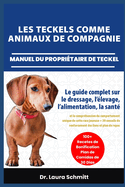 Les Teckels Comme Animaux de Compagnie - Manuel Du Propri?taire de Teckel: Le guide complet sur le dressage, l'?levage, l'alimentation, la sant? et la compr?hension du comportement unique de cette race joueuse + 30 conseils de renforcement des liens et pl