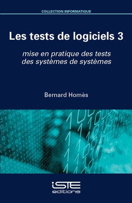 Les tests de logiciels 3: mise en pratique des tests des syst?mes de syst?mes - Hom?s, Bernard