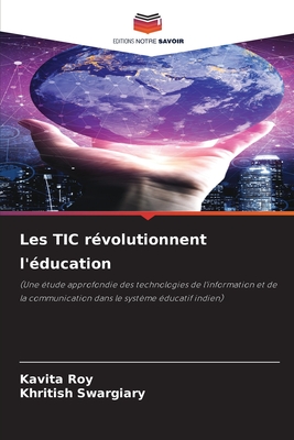 Les TIC r?volutionnent l'?ducation - Roy, Kavita, and Swargiary, Khritish