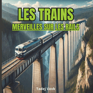 Les Trains: Merveilles Sur Les Rails