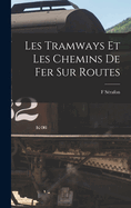 Les Tramways Et Les Chemins de Fer Sur Routes