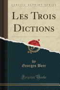 Les Trois Dictions (Classic Reprint)