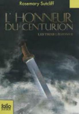 Les Trois Legions 2/L'honneur Du Centurion - Sutcliff, Rosemary