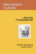 Les Trois Mousquetaires: Edition de Grand Luxe Tome 1