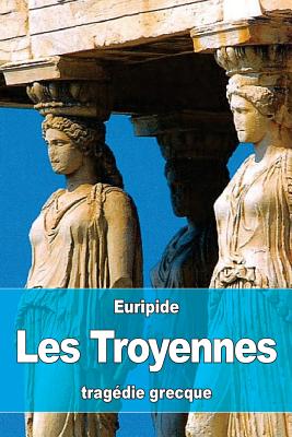 Les Troyennes - Artaud, Nicolas Louis Marie (Translated by), and Euripide