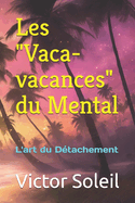 Les "Vaca-vacances" du Mental: L'art du Dtachement