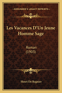 Les Vacances D'Un Jeune Homme Sage: Roman (1903)