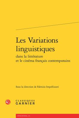 Les Variations Linguistiques Dans La Litterature Et Le Cinema Francais Contemporains - Impellizzeri, Fabrizio (Editor)