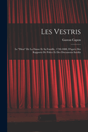 Les Vestris: Le "diou" De La Danse Et Sa Famille, 1730-1808, D'aprs Des Rapports De Police Et Des Documents Indits