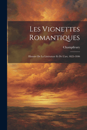 Les Vignettes Romantiques: Histoire de La Litterature Et de L'Art, 1825-1840