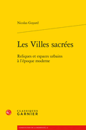 Les Villes Sacrees: Reliques Et Espaces Urbains a l'Epoque Moderne